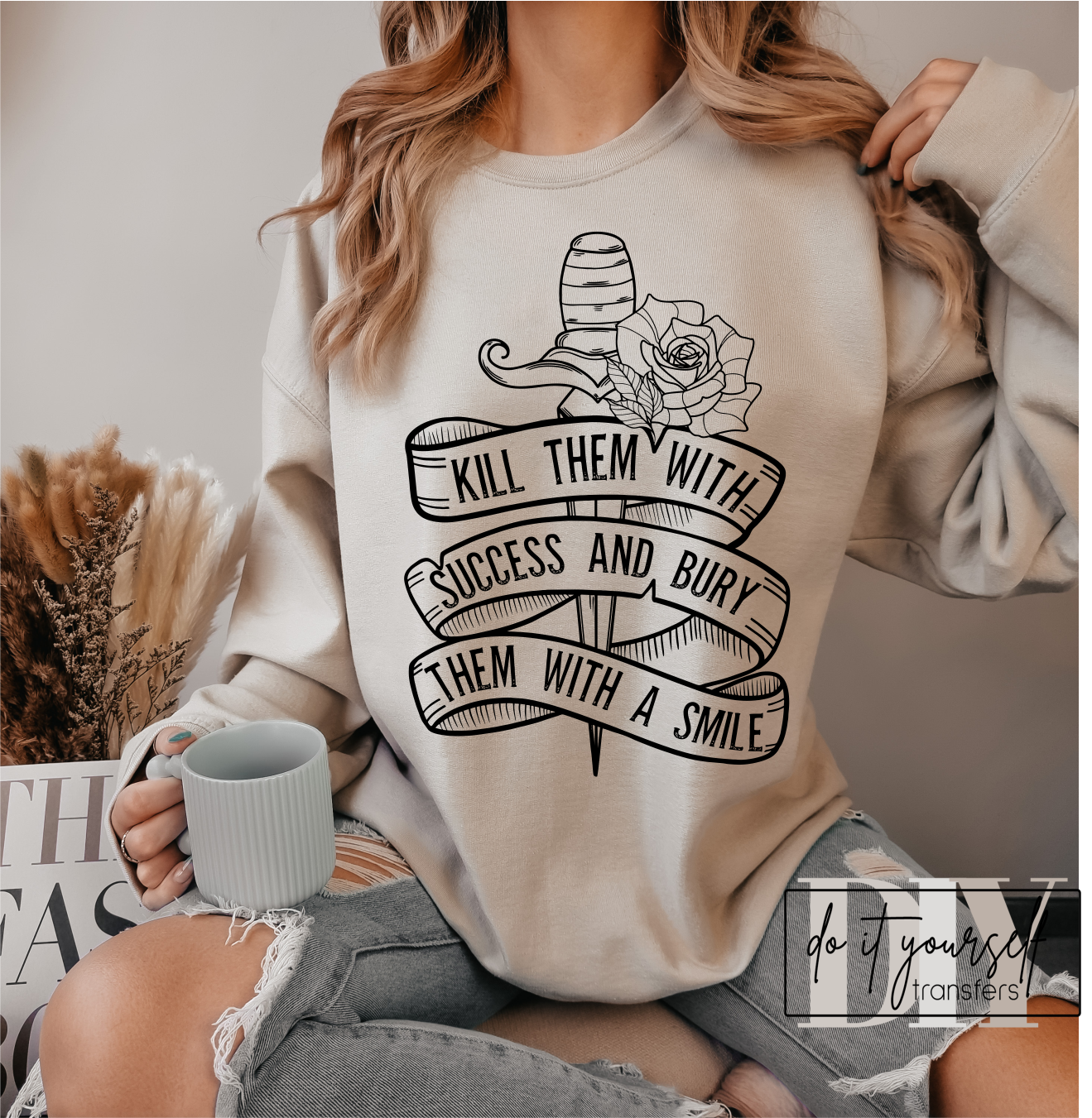 Kill them with success and bury them with a smile Rose SINGLE COLOR BLACK  size ADULT  DTF TRANSFERPRINT TO ORDER