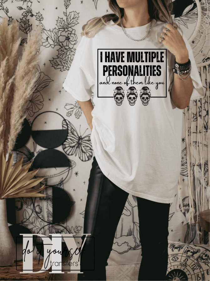 I have multiple personalities and none of them like you skull SINGLE COLOR BLACK size ADULT DTF TRANSFERPRINT TO ORDER - Do it yourself Transfers