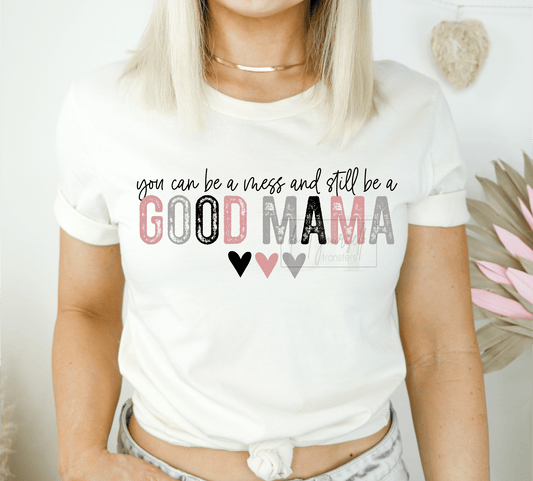 You can be a mess and still be a GOOD MAMA hearts BLACK letters ADULT DTF TRANSFERPRINT TO ORDER - Do it yourself Transfers